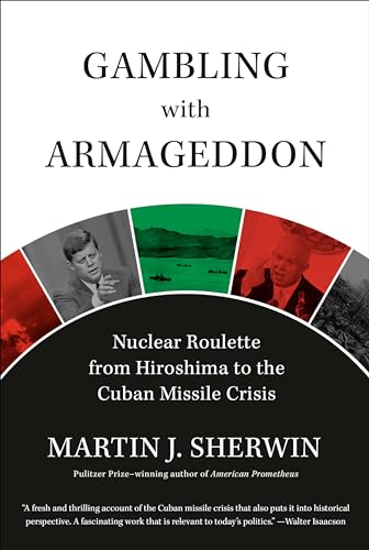 Gambling with Armageddon: Nuclear Roulette from Hiroshima to the Cuban Missile Crisis