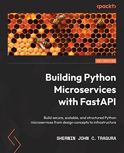 Building Python Microservices with FastAPI: Build secure, scalable, and structured Python microservices from design concepts to infrastructure von Packt Publishing