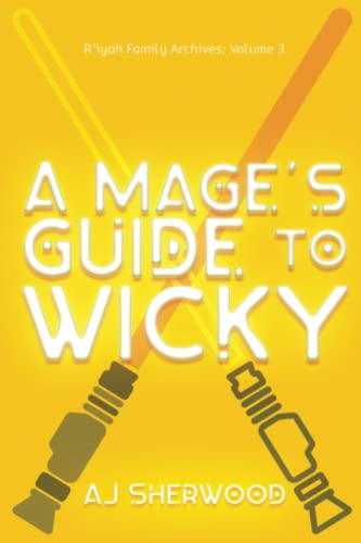 A Mage's Guide to Wicky (R'iyah Family Archives: Volume, Band 3) A Mage's Guide to Wicky (R'iyah Family Archives: Volume, Band 3)
