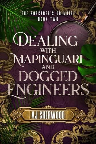 Dealing With Mapinguari and Dogged Engineers (The Sorcerer's Grimoire, Band 2)