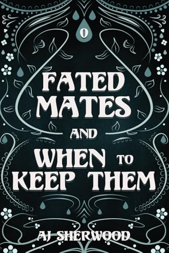 Fated Mates and When to Keep Them Fated Mates and When to Keep Them von Independently published