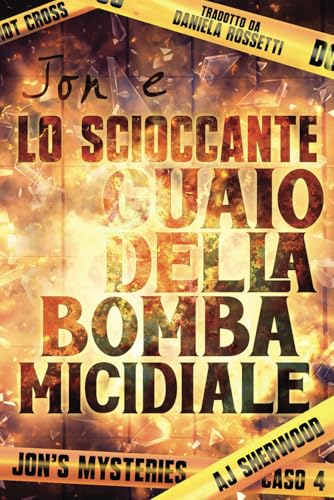 Jon e lo scioccante guaio della bomba micidiale (Jon's Mysteries - Edizione italiana, Band 4) von Independently published