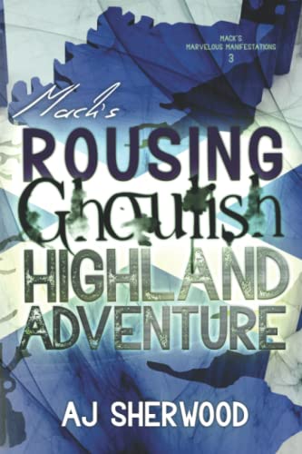 Mack's Rousing Ghoulish Highland Adventure (Mack's Marvelous Manifestations, Band 3) Mack's Rousing Ghoulish Highland Adventure (Mack's Marvelous Manifestations, Band 3)