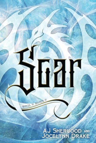 Soar (Wings 'N' Wands, Band 3)