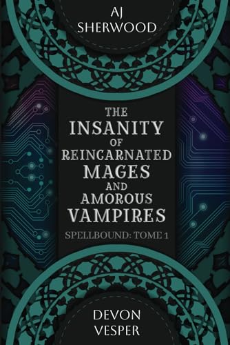 The Insanity of Reincarnated Mages and Amorous Vampires (Spellbound, Band 1)