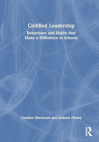 Codified Leadership: Behaviours and Habits That Make a Difference in Schools von Routledge