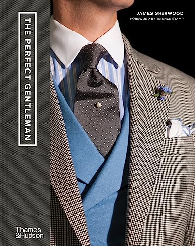 The Perfect Gentleman: The Pursuit of Timeless Elegance and Style in London von Thames & Hudson