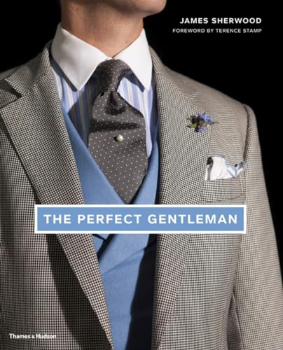 The Perfect Gentleman: The Pursuit of Timeless Elegance and Style in London
