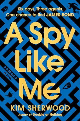 A Spy Like Me: Six days. Three agents. One chance to find James Bond. (Double O, 2)