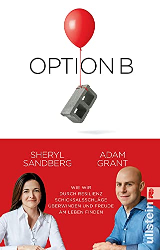 Option B: Wie wir durch Resilienz Schicksalsschläge überwinden und Freude am Leben finden Option B: Wie wir durch Resilienz Schicksalsschläge überwinden und Freude am Leben finden