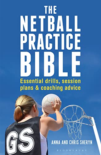 The Netball Practice Bible: Essential Drills, Session Plans and Coaching Advice von Bloomsbury Publishing