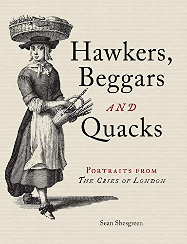 Hawkers, Beggars and Quacks: Portraits from The Cries of London von Bodleian Library