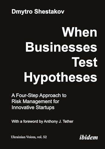 When Businesses Test Hypotheses: A Four-Step Approach to Risk Management for Innovative Startups (Ukrainian Voices) von ibidem