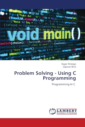Problem Solving - Using C Programming: Programming In C von LAP LAMBERT Academic Publishing