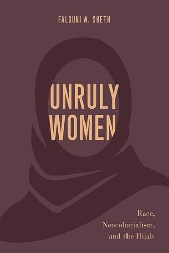 Unruly Women: Race, Neocolonialism, and the Hijab (Philosophy of Race)