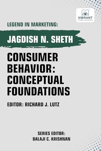 Consumer Behavior: Conceptual Foundations (Legend in Marketing, Band 10) von Vibrant Publishers