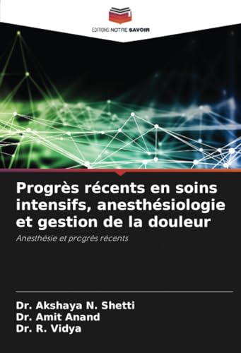 Progrès récents en soins intensifs, anesthésiologie et gestion de la douleur: Anesthésie et progrès récents von Editions Notre Savoir