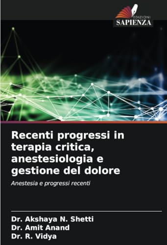 Recenti progressi in terapia critica, anestesiologia e gestione del dolore: Anestesia e progressi recenti von Edizioni Sapienza