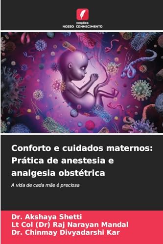 Conforto e cuidados maternos: Prática de anestesia e analgesia obstétrica: A vida de cada mãe é preciosa von Edições Nosso Conhecimento