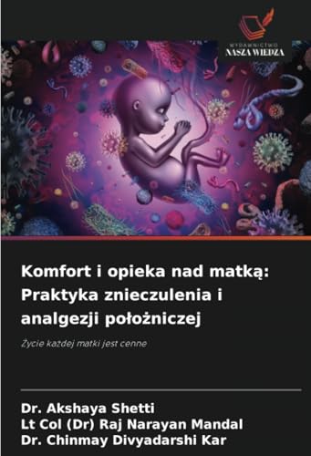 Komfort i opieka nad matką: Praktyka znieczulenia i analgezji położniczej: Życie każdej matki jest cenne: ¿ycie ka¿dej matki jest cenne von Wydawnictwo Nasza Wiedza