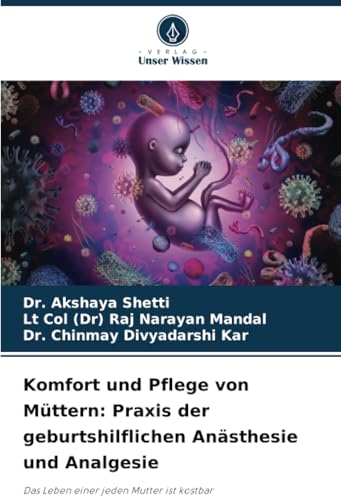 Komfort und Pflege von Müttern: Praxis der geburtshilflichen Anästhesie und Analgesie: Das Leben einer jeden Mutter ist kostbar von Verlag Unser Wissen