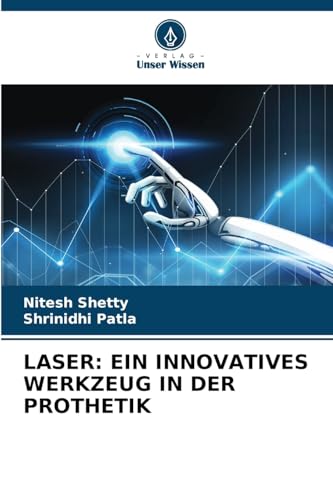 LASER: EIN INNOVATIVES WERKZEUG IN DER PROTHETIK von Verlag Unser Wissen
