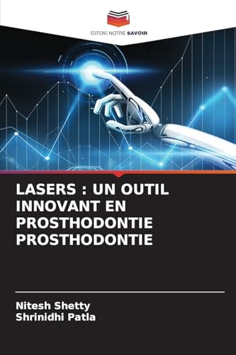 LASERS : UN OUTIL INNOVANT EN PROSTHODONTIE PROSTHODONTIE: DE von Editions Notre Savoir