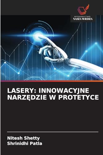 LASERY: INNOWACYJNE NARZ¿DZIE W PROTETYCE: DE von Wydawnictwo Nasza Wiedza