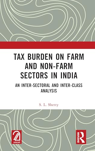 Tax Burden on Farm and Non-farm Sectors in India: An Inter-Sectoral and Inter-Class Analysis von Routledge