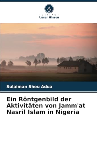 Ein Röntgenbild der Aktivitäten von Jamm'at Nasril Islam in Nigeria von Verlag Unser Wissen