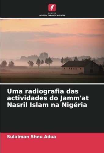 Uma radiografia das actividades do Jamm'at Nasril Islam na Nigéria von Edições Nosso Conhecimento