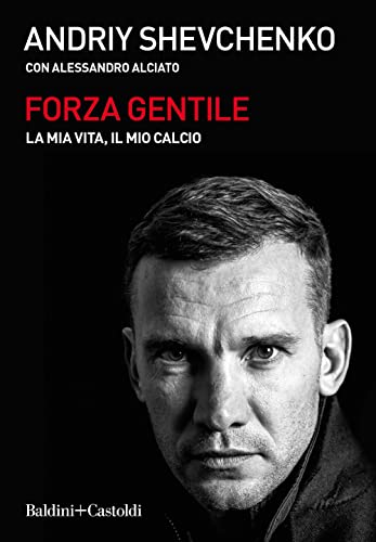 Forza gentile. La mia vita, il mio calcio (Le boe)
