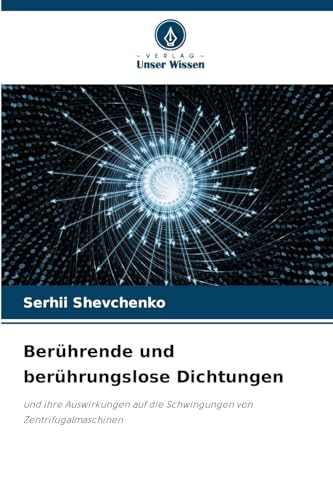 Berührende und berührungslose Dichtungen: und ihre Auswirkungen auf die Schwingungen von Zentrifugalmaschinen von Verlag Unser Wissen