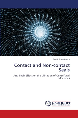 Contact and Non-contact Seals: And Their Effect on the Vibration of Centrifugal Machines von LAP LAMBERT Academic Publishing