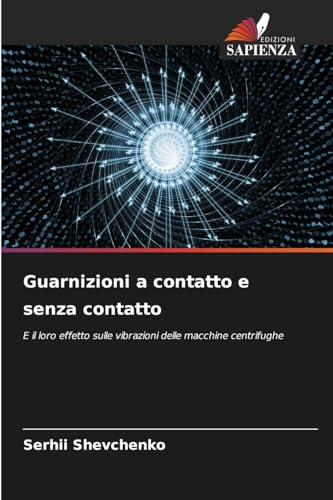 Guarnizioni a contatto e senza contatto: E il loro effetto sulle vibrazioni delle macchine centrifughe von Edizioni Sapienza