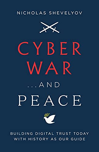 Cyber War...and Peace: Building Digital Trust Today with History as Our Guide Cyber War...and Peace: Building Digital Trust Today with History as Our Guide von Lioncrest Publishing