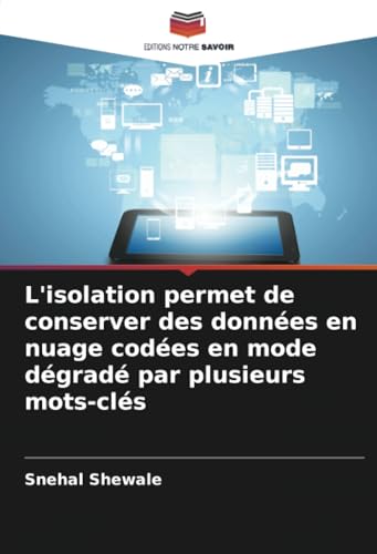 L'isolation permet de conserver des données en nuage codées en mode dégradé par plusieurs mots-clés von Editions Notre Savoir