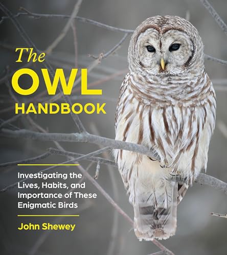 The Owl Handbook: Investigating the Lives, Habits, and Importance of These Enigmatic Birds von Timber Press