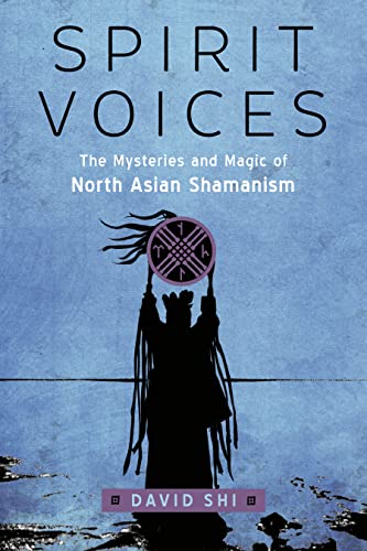 Spirit Voices: The Mysteries and Magic of North Asian Shamanism Spirit Voices: The Mysteries and Magic of North Asian Shamanism von Weiser Books