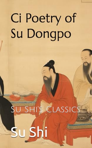 Ci Poetry of Su Dongpo: Su Shi's Classics von Independently published
