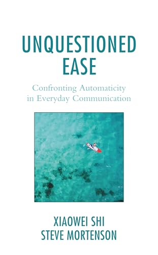 Unquestioned Ease: Confronting Automaticity in Everyday Communication von Lexington Books