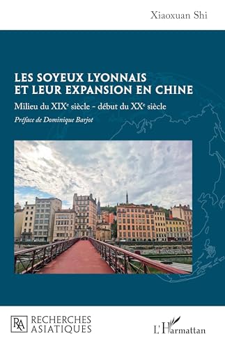 Les soyeux lyonnais et leur expansion en Chine: Milieu du XIXe siècle - début du XXe siècle von Editions L'Harmattan