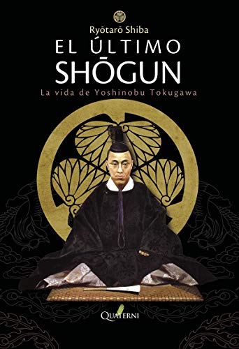 El último sh?gun : la vida de Yoshinobu Tokugawa von Quaterni