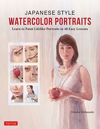 Japanese Style Watercolor Portraits: Learn to Paint Lifelike Portraits in 48 Easy Lessons von Tuttle Publishing