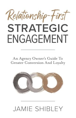 Relationship-First Strategic Engagement: An Agency Owner’s Guide To Greater Conversion And Loyalty Relationship-First Strategic Engagement: An Agency Owner’s Guide To Greater Conversion And Loyalty von Indie Books International