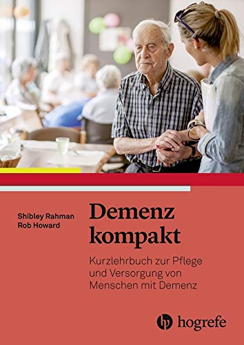 Demenz kompakt: Kurzlehrbuch zur Pflege und Versorgung von Menschen mit Demenz