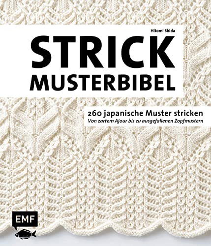 Die Strickmusterbibel – 260 japanische Muster stricken: Von zartem Ajour bis zu ausgefallenen Zopfmustern von Edition Michael Fischer / EMF Verlag