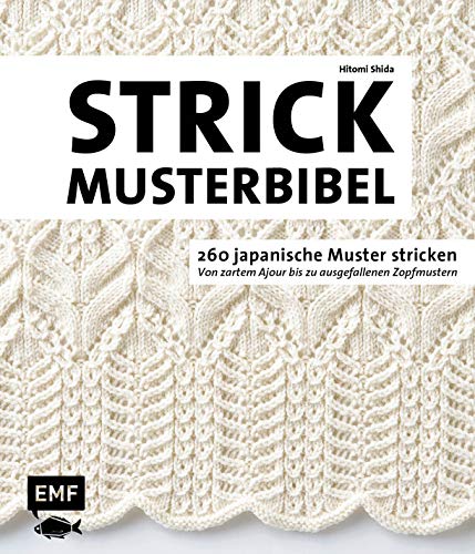 Die Strickmusterbibel – 260 japanische Muster stricken: Von zartem Ajour bis zu ausgefallenen Zopfmustern