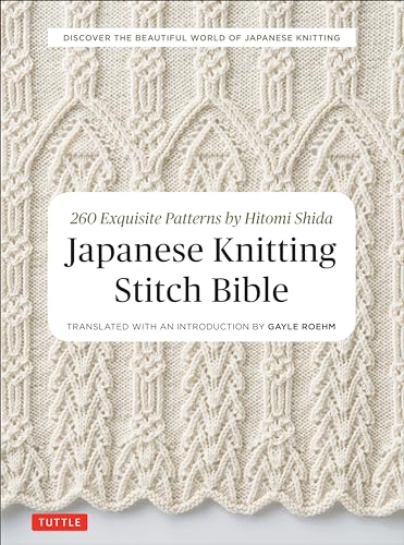 Japanese Knitting Stitch Bible: 260 Exquisite Patterns by Hitomi Shida von Tuttle Publishing