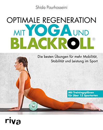 Optimale Regeneration mit Yoga und BLACKROLL®: Die besten Übungen für mehr Mobilität, Stabilität und Leistung im Sport von RIVA